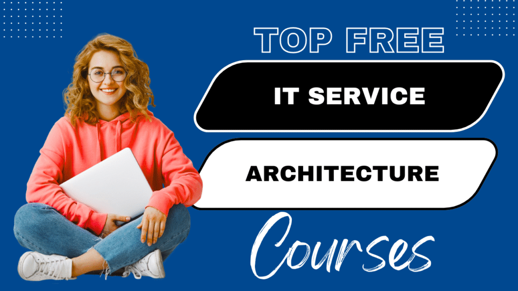 IT Service and Architecture IT Service and Architecture,IT Service and Architecture Courses Free IT Service and Architecture Courses 2025