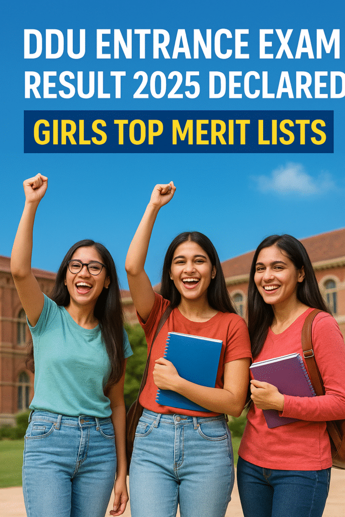 DDU DDU DDU Entrance Exam 2025 Results Declared Girls Topper List